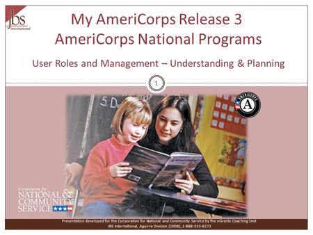 My AmeriCorps Release 3 AmeriCorps National Programs User Roles and Management – Understanding & Planning Presentation developed for the Corporation for.