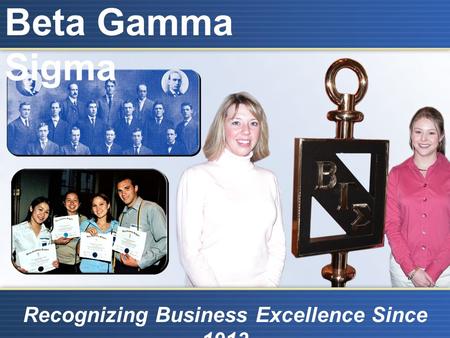 Beta Gamma Sigma Recognizing Business Excellence Since 1913.