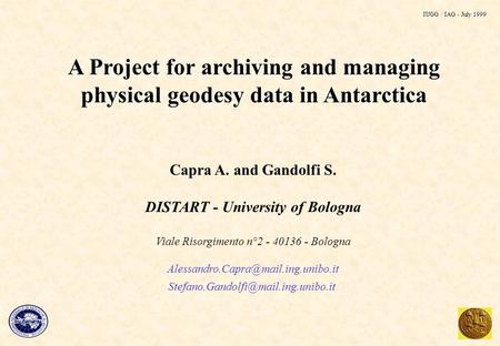 A Project for archiving and managing physical geodesy data in Antarctica Capra A. and Gandolfi S. DISTART - University of Bologna Viale Risorgimento n°2.