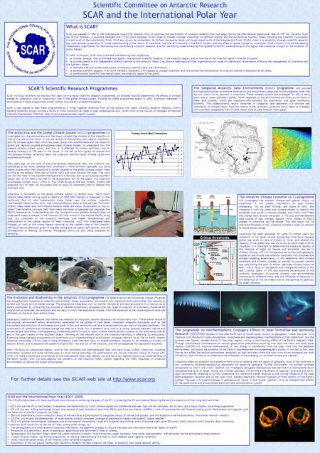 Scientific Committee on Antarctic Research SCAR and the International Polar Year What is SCAR? SCAR was created in 1958 by the International Council for.