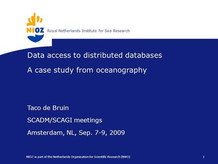 Koninklijk Nederlands Instituut voor ZeeonderzoekRoyal Netherlands Institute for Sea Research 1 NIOZ is part of the Netherlands Organisation for Scientific.