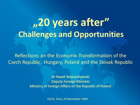 Reflections on the Economic Transformation of the Czech Republic, Hungary, Poland and the Slovak Republic dr Paweł Wojciechowski Deputy Foreign Minister.