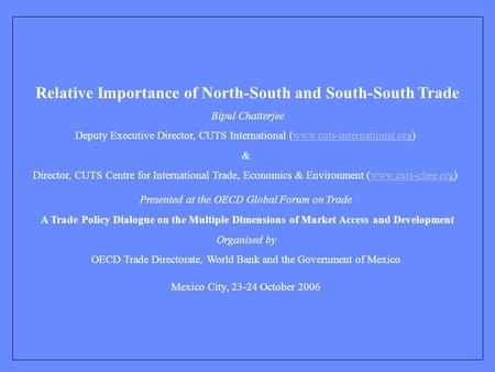 1 Relative Importance of North-South and South-South Trade Bipul Chatterjee Deputy Executive Director, CUTS International (www.cuts-international.org)www.cuts-international.org.