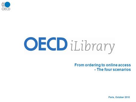 From ordering to online access - The four scenarios Paris, October 2010.