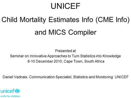 Presented at Seminar on Innovative Approaches to Turn Statistics into Knowledge 8-10 December 2010, Cape Town, South Africa Daniel Vadnais, Communication.