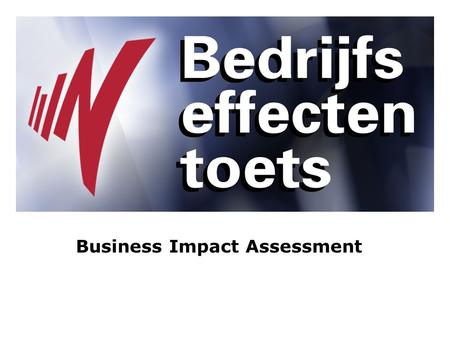 Business Impact Assessment. Address 3 topics Why carry out a Business Impact Assessment? What is a Business Impact Assessment? What do we do? The Proposed.