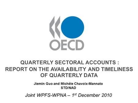 Joint WPFS-WPNA – 1 st December 2010 QUARTERLY SECTORAL ACCOUNTS : REPORT ON THE AVAILABILITY AND TIMELINESS OF QUARTERLY DATA QUARTERLY SECTORAL ACCOUNTS.