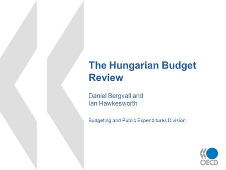 The Hungarian Budget Review Daniel Bergvall and Ian Hawkesworth Budgeting and Public Expenditures Division.