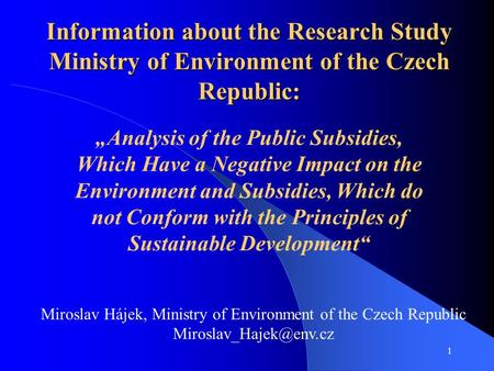 1 Information about the Research Study Ministry of Environment of the Czech Republic: Analysis of the Public Subsidies, Which Have a Negative Impact on.