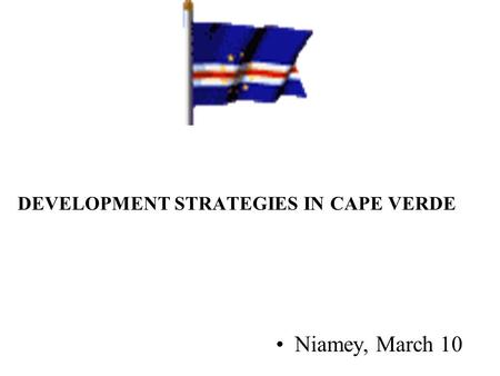 DEVELOPMENT STRATEGIES IN CAPE VERDE Niamey, March 10.