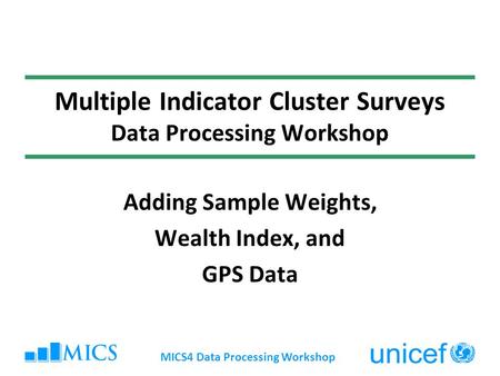 Multiple Indicator Cluster Surveys Data Processing Workshop