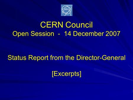 CERN Council Open Session - 14 December 2007 Status Report from the Director-General [Excerpts]