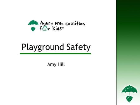 Playground Safety Amy Hill Playground Safety. Defining the Playground Injury Problem Defining the Playground Injury Problem.