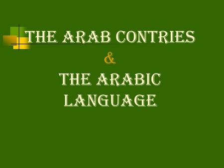 The Arab Contries & The Arabic Language. How many countries speak Arabic? a) 5 b) 10 c) Over 20.