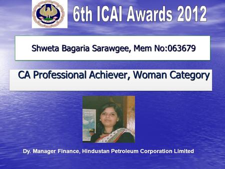 Shweta Bagaria Sarawgee, Mem No:063679 Shweta Bagaria Sarawgee, Mem No:063679 CA Professional Achiever, Woman Category CA Professional Achiever, Woman.