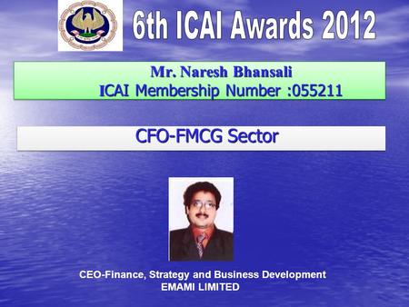 Mr. Naresh Bhansali I CAI Membership Number :055211 Mr. Naresh Bhansali I CAI Membership Number :055211 CFO-FMCG Sector CFO-FMCG Sector CEO-Finance, Strategy.