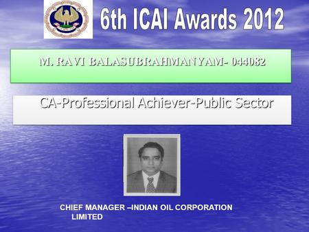 M. RAVI BALASUBRAHMANYAM- 044082 M. RAVI BALASUBRAHMANYAM- 044082 CA-Professional Achiever-Public Sector CA-Professional Achiever-Public Sector CHIEF MANAGER.