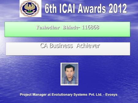 Yashodhar Bhinde - 116868 CA Business Achiever CA Business Achiever Project Manager at Evolutionary Systems Pvt. Ltd. - Evosys.