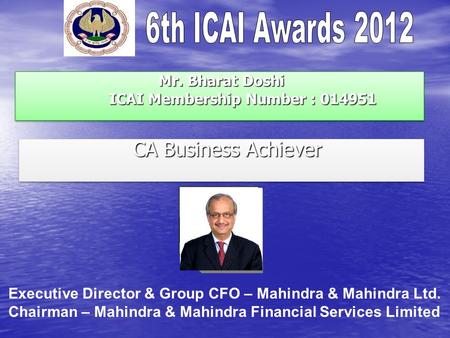 Mr. Bharat Doshi ICAI Membership Number : 014951 Mr. Bharat Doshi ICAI Membership Number : 014951 CA Business Achiever CA Business Achiever Executive Director.