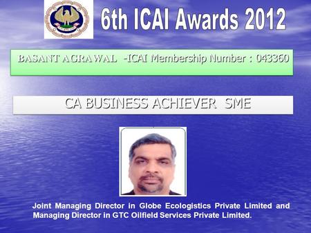 BASANT AGRAWAL -ICAI Membership Number : 043360 BASANT AGRAWAL -ICAI Membership Number : 043360 CA BUSINESS ACHIEVER SME CA BUSINESS ACHIEVER SME Joint.