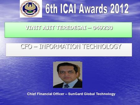 VINIT AJIT TEREDESAI – 049230 VINIT AJIT TEREDESAI – 049230 CFO – INFORMATION TECHNOLOGY CFO – INFORMATION TECHNOLOGY Chief Financial Officer – SunGard.