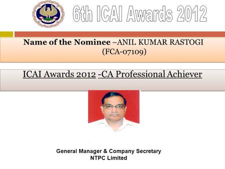 Name of the Nominee –ANIL KUMAR RASTOGI (FCA-07109)