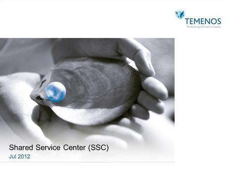 Shared Service Center (SSC) Jul 2012. 222 No of Employees: India – 167 Romania - 52 1.Contract Management 2.Non-English entities transitioned to Romania.