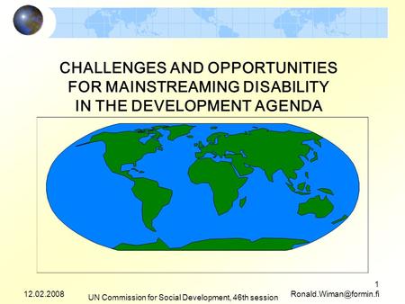 12.02.2008 UN Commission for Social Development, 46th session 1 CHALLENGES AND OPPORTUNITIES FOR MAINSTREAMING DISABILITY IN THE.