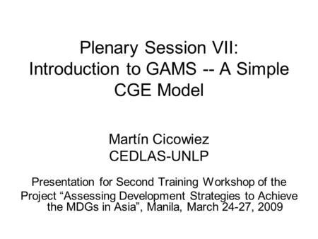 Plenary Session VII: Introduction to GAMS -- A Simple CGE Model