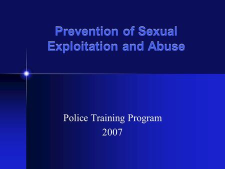 Prevention of Sexual Exploitation and Abuse Police Training Program 2007.