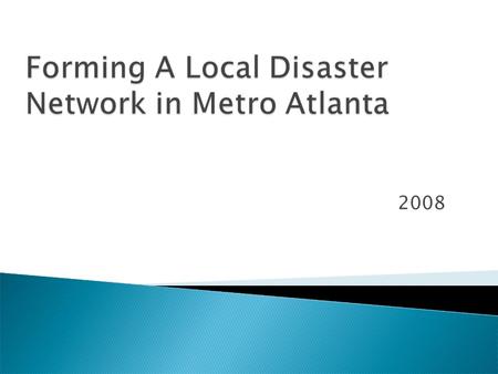 2008. Timeline February 8, 2007, Alliance for Response Atlanta March 23, 2007, First follow up meeting, o Mission statement and steering committee June.