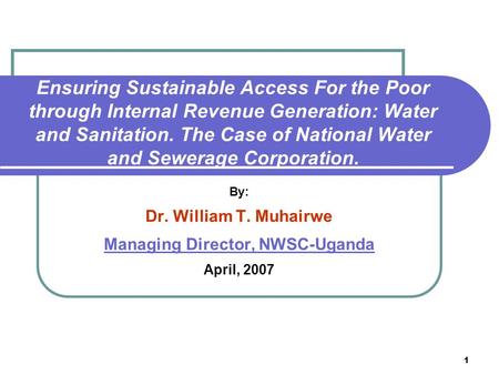 1 Ensuring Sustainable Access For the Poor through Internal Revenue Generation: Water and Sanitation. The Case of National Water and Sewerage Corporation.