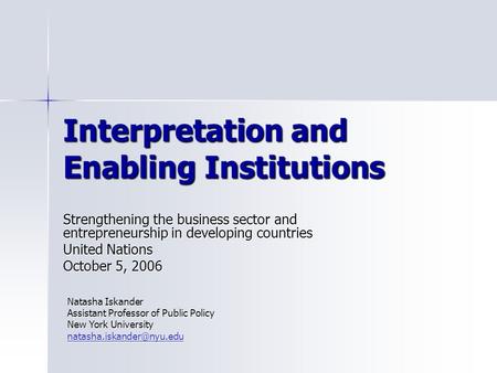 Interpretation and Enabling Institutions Strengthening the business sector and entrepreneurship in developing countries United Nations October 5, 2006.