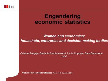 Engendering economic statistics Global Forum on Gender Statistics, Rome, 10-12 December 2007 Women and economics: household, enterprise and decision-making.