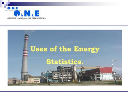 Uses of the Energy Statistics.. How are Energy Statistics used in Cuba?