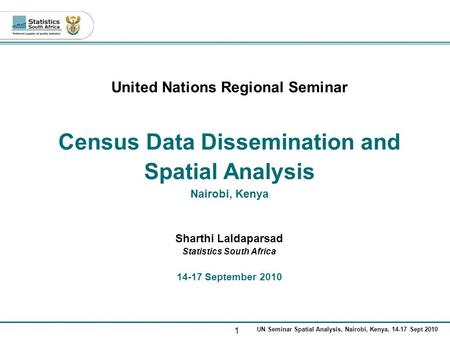 1 UN Seminar Spatial Analysis, Nairobi, Kenya, 14-17 Sept 2010 United Nations Regional Seminar Census Data Dissemination and Spatial Analysis Nairobi,