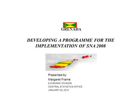 GRENADA DEVELOPING A PROGRAMME FOR THE IMPLEMENTATION OF SNA 2008