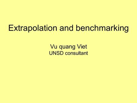 Extrapolation and benchmarking Vu quang Viet UNSD consultant.