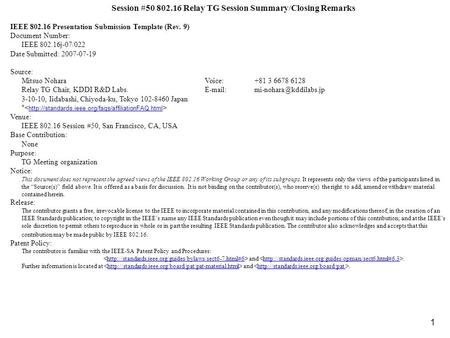 1 Session #50 802.16 Relay TG Session Summary/Closing Remarks IEEE 802.16 Presentation Submission Template (Rev. 9) Document Number: IEEE 802.16j-07/022.