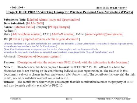 Doc.: IEEE 802.15- Submission, Slide 1 Project: IEEE P802.15 Working Group for Wireless Personal Area Networks (WPANs) Submission Title: [Medical Alarms.