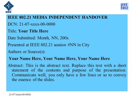 21-07-xxxx-00-0000 IEEE 802.21 MEDIA INDEPENDENT HANDOVER DCN: 21-07-xxxx-00-0000 Title: Your Title Here Date Submitted: Month, NN, 200x Presented at IEEE.