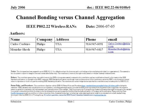 Doc.: IEEE 802.22-06/0108r0 Submission July 2006 Carlos Cordeiro, PhilipsSlide 1 Channel Bonding versus Channel Aggregation IEEE P802.22 Wireless RANs.