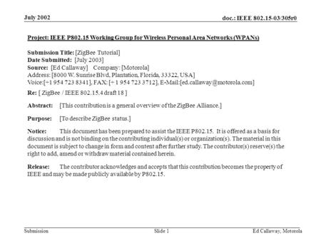 Doc.: IEEE 802.15-03/305r0 Submission July 2002 Ed Callaway, Motorola Slide 1 Project: IEEE P802.15 Working Group for Wireless Personal Area Networks (WPANs)