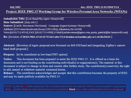 Doc.: IEEE P802.15-01/359r0 TG4 July 2001 NOTE: Update all red fields replacing with your information; they are required. This is a manual update in appropriate.