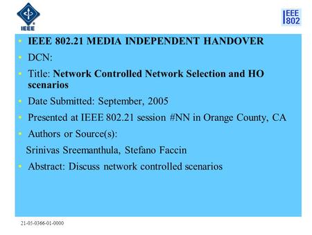 21-05-0366-01-0000 IEEE 802.21 MEDIA INDEPENDENT HANDOVER DCN: Title: Network Controlled Network Selection and HO scenarios Date Submitted: September,