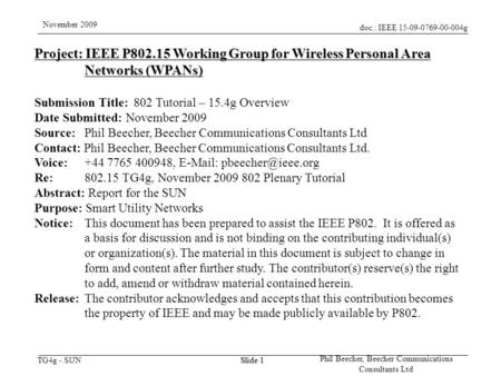 Doc.: IEEE 15-09-0769-00-004g TG4g - SUN November 2009 Phil Beecher, Beecher Communications Consultants Ltd Slide 1 Project: IEEE P802.15 Working Group.