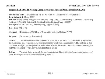 June 2005 doc:IEEE802.15-05-0360-00-004b Slide 1 Submission Liang Li, Vinno Inc. Project: IEEE P802.15 Working Group for Wireless Personal Area Networks.