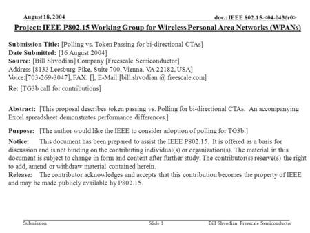 Doc.: IEEE 802.15- Submission August 18, 2004 Bill Shvodian, Freescale SemiconductorSlide 1 Project: IEEE P802.15 Working Group for Wireless Personal Area.