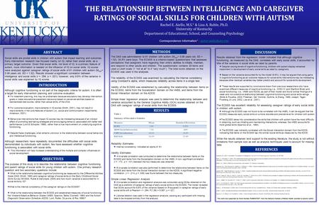 THE RELATIONSHIP BETWEEN INTELLIGENCE AND CAREGIVER RATINGS OF SOCIAL SKILLS FOR CHILDREN WITH AUTISM Rachel E. Aiello, M.S. 1 & Lisa A. Ruble, Ph.D. University.