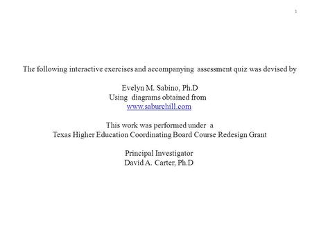 1 The following interactive exercises and accompanying assessment quiz was devised by Evelyn M. Sabino, Ph.D Using diagrams obtained from www.saburchill.com.